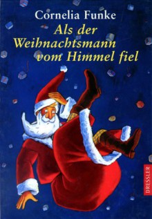 Als der Weihnachtsmann vom Himmel fiel - Regina Kehn, Cornelia Funke