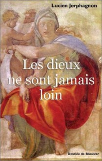 Les Dieux Ne Sont Jamais Loin - Lucien Jerphagnon