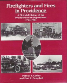 Firefighters and Fires in Providence: A Practical History of Providence Fire Department - Patrick T. Conley