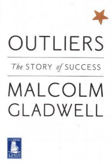 Outliers: The Story of Success - Malcolm Gladwell