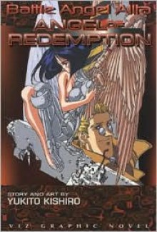 Battle Angel Alita, Volume 5: Angel Of Redemption - Yukito Kishiro