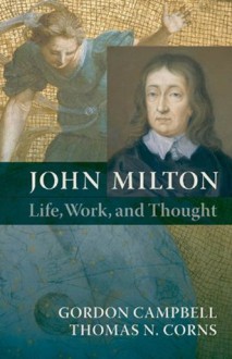 John Milton: Life, Work, and Thought - Gordon Campbell, Thomas N. Corns