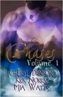 Phases: Volume One - Cheryl Dragon, Kris Norris, Mia Watts