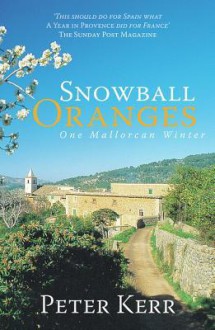 Snowball Oranges: One Mallorcan Winter - Peter Kerr