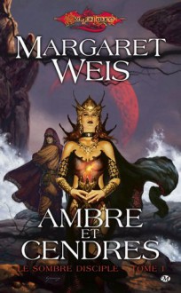 Ambre et cendres (Dragonlance: la sombre disciple, #1) - Margaret Weis, Sonia Quémener