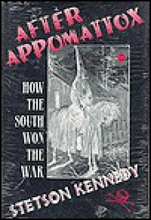 After Appomattox: How the South Won the War - Stetson Kennedy