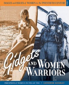 Gidgets and Women Warriors: Perceptions of Women in the 1950s and 1960s (Images and Issues of Women in the Twentieth Century) - Catherine Gourley