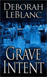 Grave Intent - Deborah Leblanc