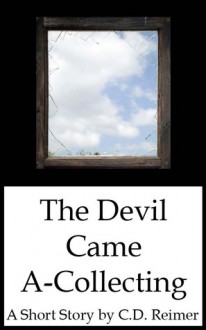 The Devil Came A-Collecting - C.D. Reimer