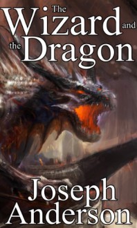 The Wizard and the Dragon - Joseph Anderson