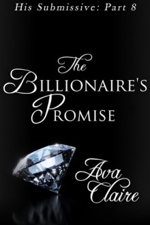 The Billionaire's Promise - Ava Claire