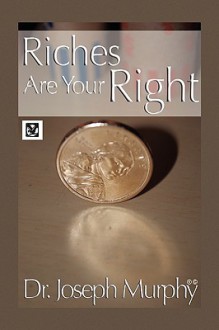 Riches Are Your Right - Joseph Murphy