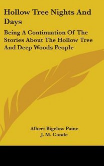 Hollow Tree Nights and Days: Being a Continuation of the Stories about the Hollow Tree and Deep Woods People - Albert Bigelow Paine, J.M. Conde