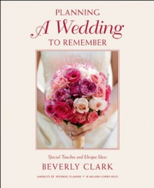 Planning a Wedding to Remember: Special Touches and Unique Ideas - Beverly Clark