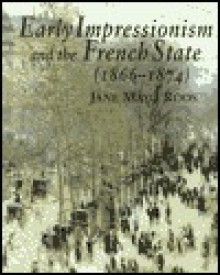 Early Impressionism and the French State (1866 1874) - Jane Mayo Roos