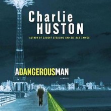 A Dangerous Man - Charlie Huston, To Be Announced