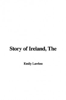 The Story of Ireland (Annotated) - Emily Lawless