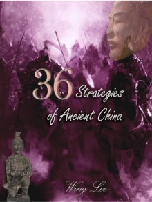 36 Strategies of Ancient China : Learn the Wisdom Behind and Apply Them in Real Life - Wing Lee