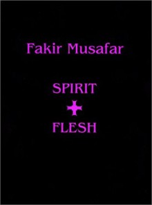 Fakir Musafar: Spirit + Flesh - Fakir Musafar, Mark Thompson