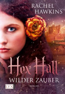 Hex Hall: Wilder Zauber - Rachel Hawkins, Michaela Link