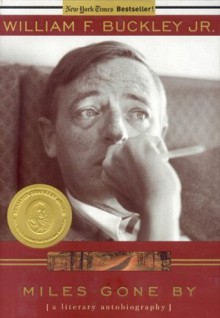 Miles Gone By: A Literary Autobiography - William F. Buckley Jr.