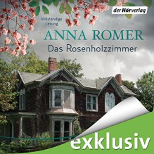 Das Rosenholzzimmer - Anna Romer, Tanja Fornaro, Jacob Weigert, Eva Gosciejewicz, Der Hörverlag