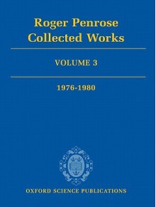 Roger Penrose: Collected Works, Volume 3: 1976-1980 - Roger Penrose