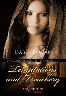 Temptation and Treachery (The Dark Desires of the Druids #4) - Isabel Roman