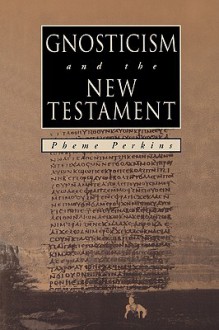 GNOSTICISM and the NEW TESTAMENT - Pheme Perkins