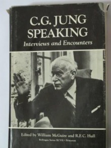 C.G. Jung Speaking: Interviews and Encounters - C.G. Jung, William McGuire, Ralph Manheim, R.F.C. Hull