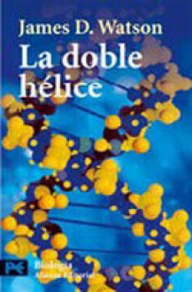 La doble hélice - James D. Watson, María Luisa Rodríguez Tapia