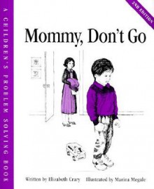 Mommy, Don't Go - Elizabeth Crary