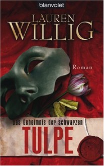 Das Geheimnis der schwarzen Tulpe - Lauren Willig