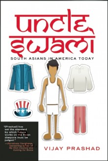 Uncle Swami: South Asians in America Today - Vijay Prashad