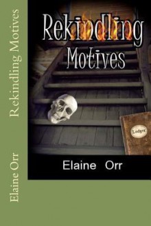 Rekindling Motives - Elaine Orr