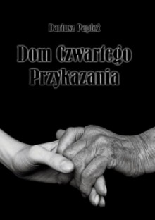 Dom Czwartego Przykazania - Dariusz Papież