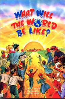 What Will the World Be Like?: By Adel Lebovics ; Illustrated by Norman Nodel - Aydel Lebovics, Norman Nodel