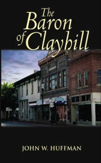 The Baron of Clayhill - John W. Huffman