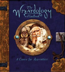 The Wizardology Handbook: A Course for Apprentices - Dugald A. Steer, Master Merlin