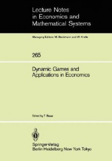 Dynamic Games and Applications in Economics - Tamer Basar