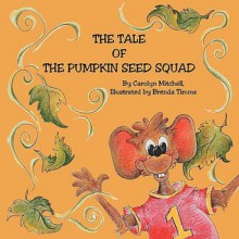 The Tale of the Pumpkin Seed Squad - Carolyn Mitchell