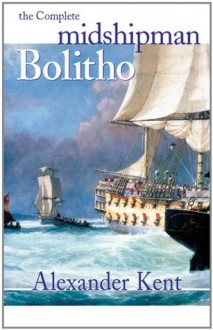 The Complete Midshipman Bolitho (The Bolitho Novels) - Alexander Kent