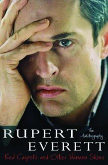 Red Carpets and Other Banana Skins: The Autobiography - Rupert Everett