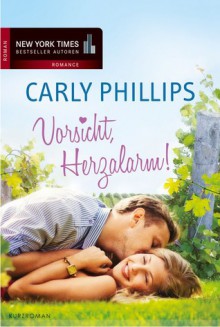 Vorsicht, Herzalarm! - Carly Phillips, Judith Heisig