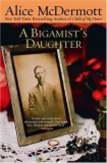 A Bigamist's Daughter - Alice McDermott