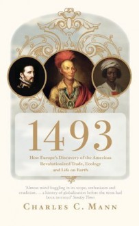 1493: How the Ecological Collision of Europe and the Americas Gave Rise to the Modern World - Charles C. Mann