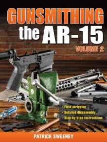 Gunsmithing - The AR-15 Volume 2 - Patrick Sweeney