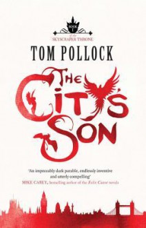 The City's Son: The Skyscraper Throne: Book One - Tom Pollock