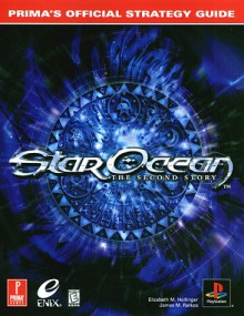 Star Ocean: The Second Story -- Prima's Official Strategy Guide - Elizabeth M. Hollinger, James Ratkos, James M. Ratkos