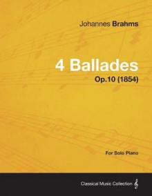 4 Ballades - For Solo Piano Op.10 (1854) - Johannes Brahms